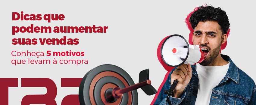 Dicas que podem aumentar suas vendas: conheça 5 motivos que levam à compra